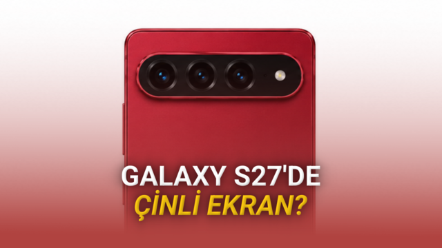 İddia: Samsung, 230 TL Fark İçin Galaxy S27’de Çinli Ekran Kullanmayı Düşünüyor