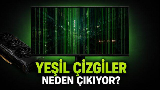 Ekranda Yeşil Çizgiler Neden Oluşur? Ekran Kartı Yeşil Çizgi Sorunu ve Çözümü