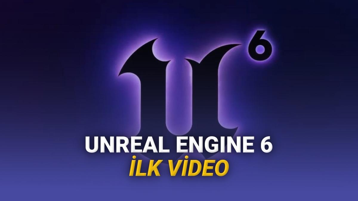 Unreal Engine 6 Resmen Duyuruldu: İlk Resmi Oyun İçi Görüntüler Paylaşıldı [Video]