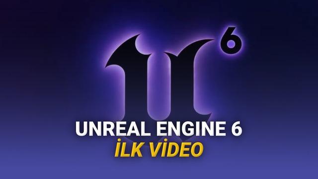 Unreal Engine 6 Resmen Duyuruldu: İlk Resmi Oyun İçi Görüntüler Paylaşıldı [Video]