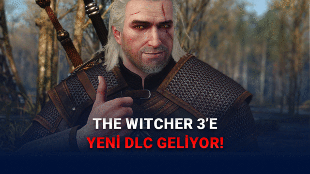 The Witcher 3'ün Yeni DLC'si 'Songs of the Past' Duyuruldu