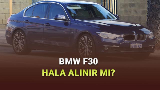 BMW F30 Bugün Hâlâ Alınır mı? Kronik Sorunları, Donanımları ve İkinci El Piyasası-Fiyatları