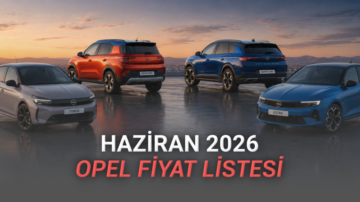 Haziran 2026 Opel Fiyat Listesi Açıklandı: Corsa'da 140 Bin TL İndirim Var!
