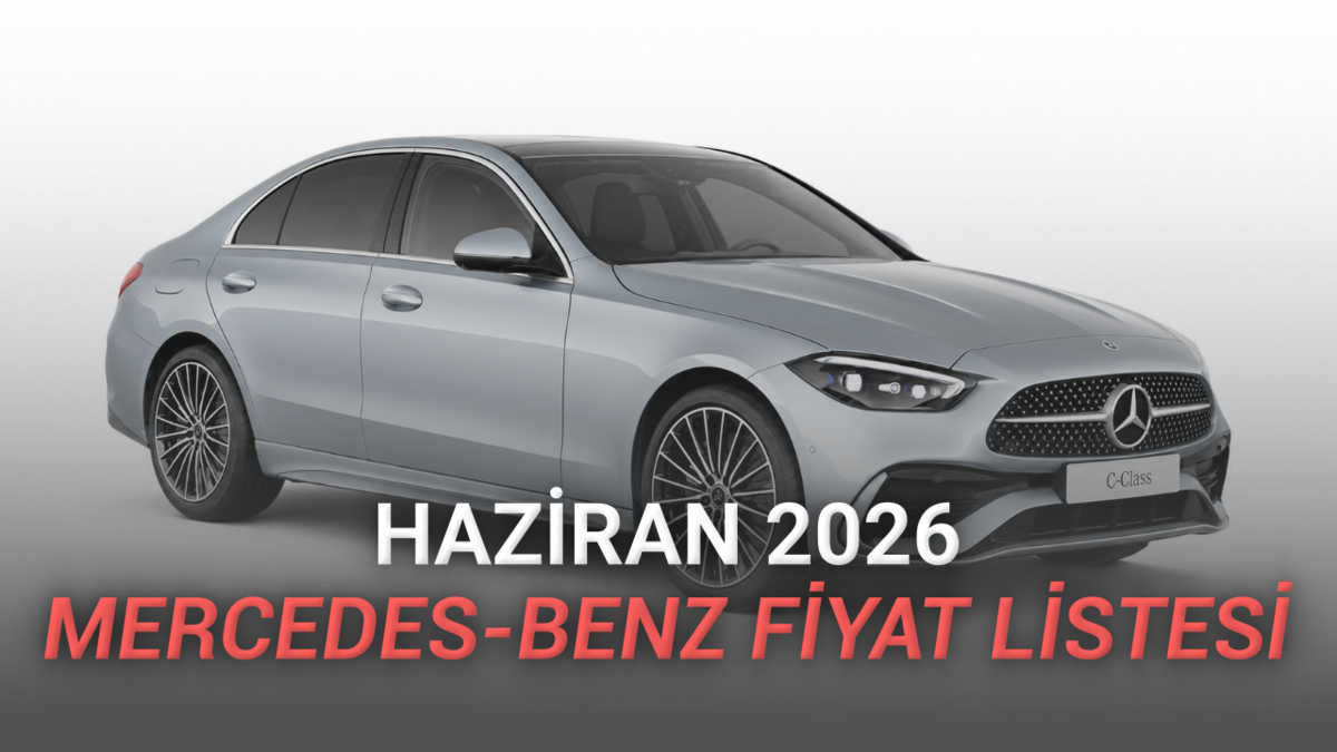 Mercedes-Benz Haziran 2026 Fiyat Listesi Açıklandı: 38 Milyon TL'ye Mercedes?