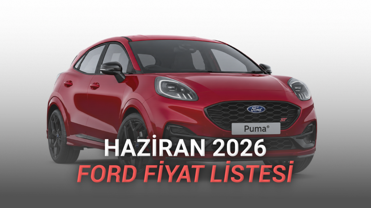 Haziran 2026 Ford Fiyat Listesi Açıklandı: 2 Milyon TL'den Ucuz 1 Model Kaldı