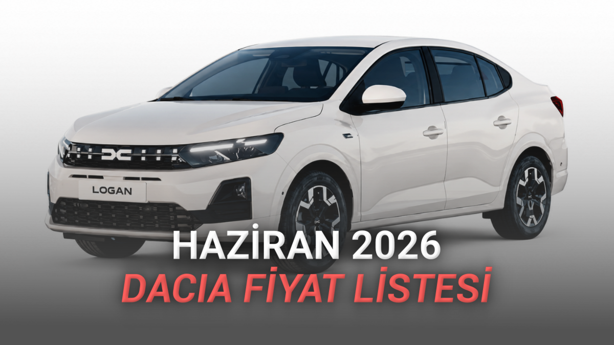 Haziran 2026 Dacia Fiyat Listesi Açıklandı: 1,2 Milyon TL'ye Sıfır Otomobil!