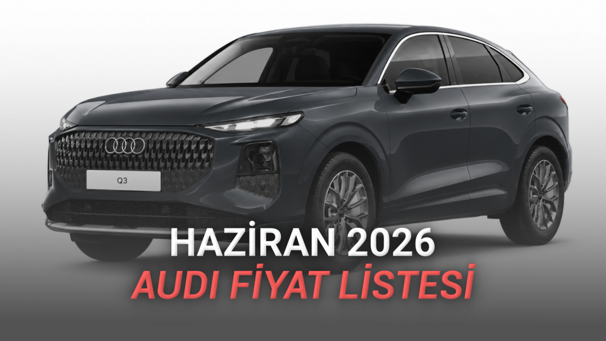 Haziran 2026 Audi Fiyat Listesi Açıklandı: 23 Milyon TL'ye Tekerlekli Saray!