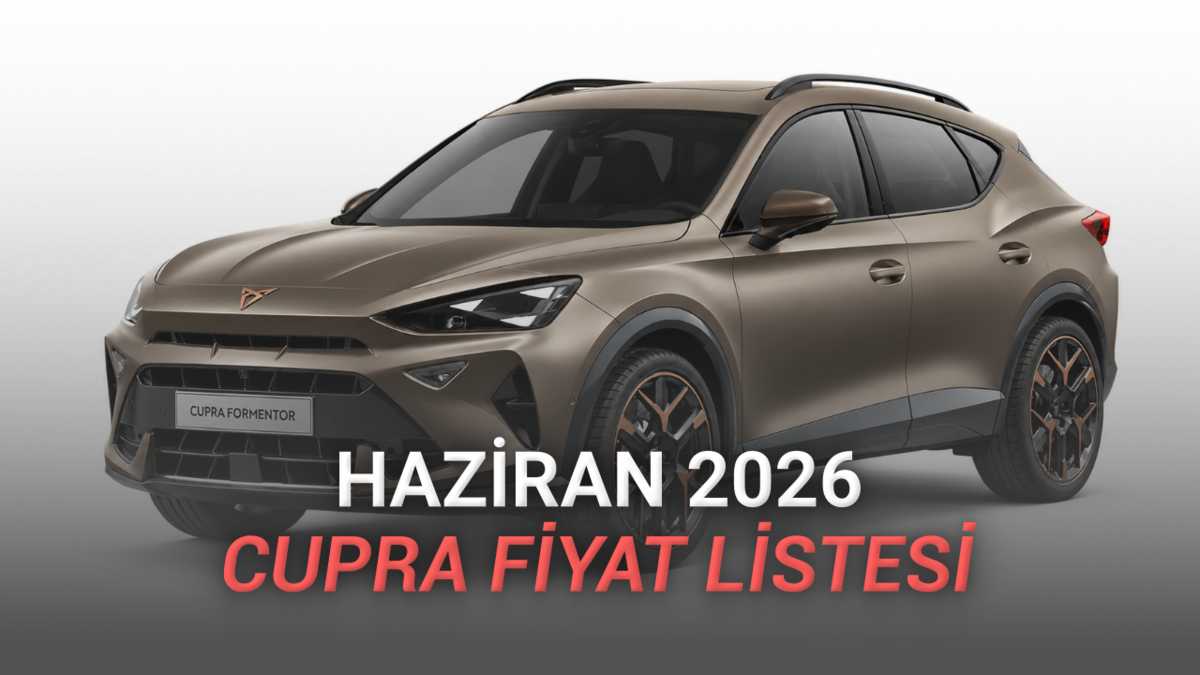 Haziran 2026 CUPRA Fiyat Listesi Açıklandı: Formentor Supreme'de 350 Bin TL İndirim