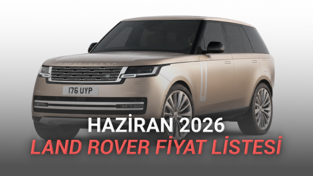 Haziran 2026 Land Rover Fiyat Listesi Açıklandı: En Ucuz Range Rover, En Ucuz Ferrari'den 2 Kat Pahalı