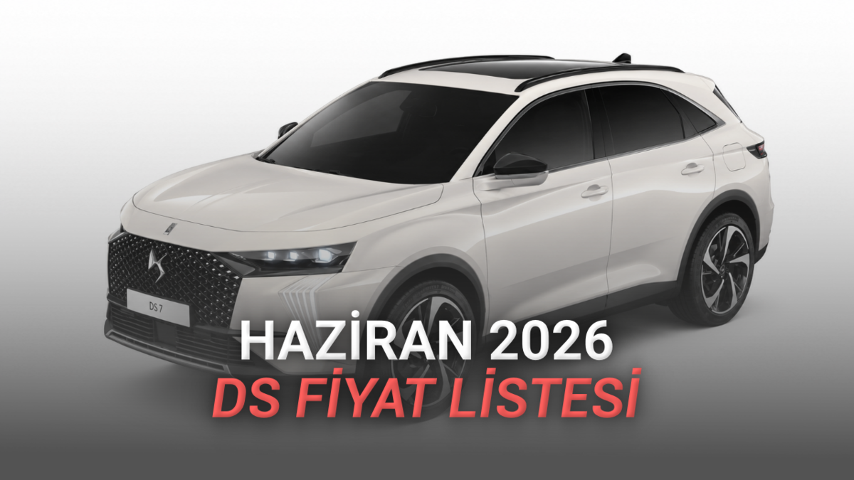 Haziran 2026 DS Fiyat Listesi Açıklandı: Aşırı Konforun Fiyatı Üzüyor...