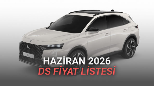 Haziran 2026 DS Fiyat Listesi Açıklandı: Aşırı Konforun Fiyatı Üzüyor...