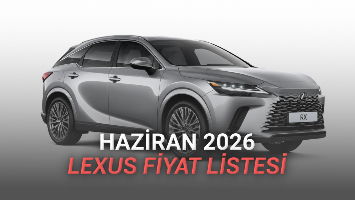 Haziran 2026 Lexus Fiyat Listesi Açıklandı: 3,1 Milyon TL'ye Ömürlük Araba
