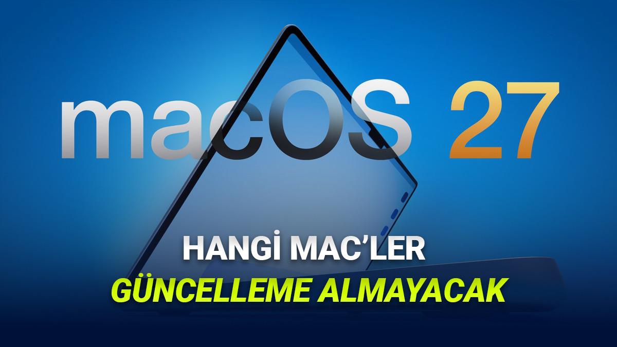 macOS 27 Güncellemesini Hangi Mac Modelleri Almayacak? Bir Devir Sona Eriyor