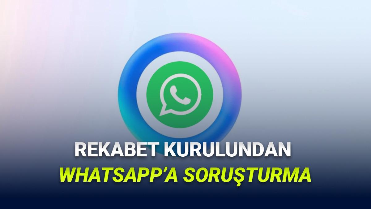 Yakında WhatsApp'tan Farklı Yapay Zekâ Araçları Kullanılabilecek! Rekabet Kurulundan Soruşturma Geldi