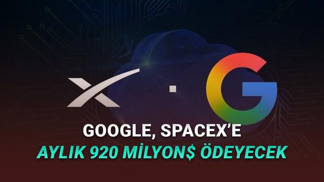 Google ile SpaceX Anlaştı: Aylık 920 Milyon Dolar Ödeyecek