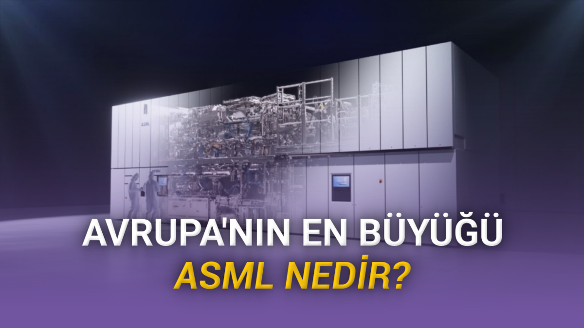 Tarihin En Büyük Avrupalı Şirketi ASML Nedir? Ne İş Yapıyor? Neden Bu Kadar Değerli?