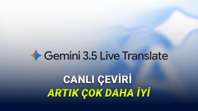 Google, Yeni Gemini 3.5 Live Translate'i Tanıttı
