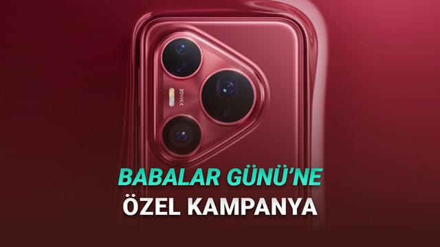 Huawei, Babalar Günü'ne Özel Kampanya Başlattı: Birçok Üründe İndirim ve Hediye Var!