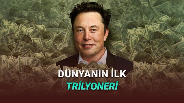 Elon Musk, Dünyanın İlk Trilyoneri Oldu!
