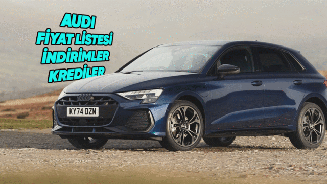 Audi Sıfır Araç Fiyat Listesi, İndirimler ve Kredi Fırsatları 2026
