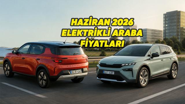 Haziran 2026 Elektrikli Araç Fiyat Listesi: En Ucuz ve En Pahalı Modeller