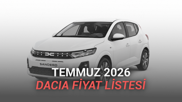 Temmuz 2026 Dacia Fiyat Listesi Açıklandı: İşte Türkiye'deki En Ucuz Otomobil Sandero'nun Fiyatı