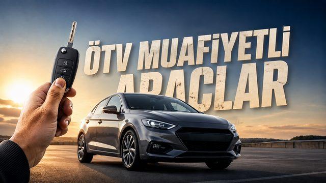 ÖTV Muafiyetli Araçlar - 2026 [Güncel]