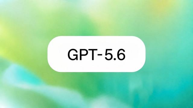 GPT-5.6'nın Yarın Geleceği Açıklandı: Yeni Modeller Neler?