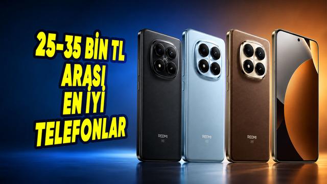 25-35 Bin TL Arasına Alınabilecek En İyi Telefonlar (2026 Güncel Liste)
