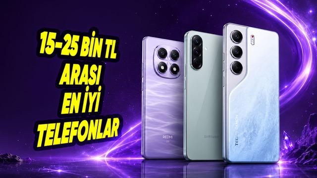 15-25 Bin TL Arasında Alınabilecek En İyi Telefonlar (2026 Güncel Liste)