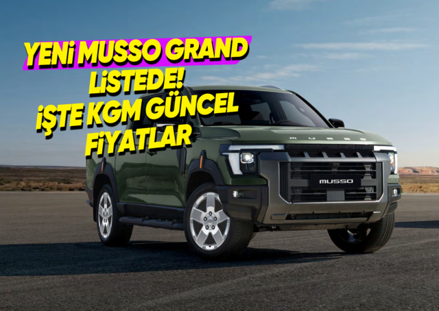 Ekim 2026 KGM SsangYong Fiyat Listesi: Yeni Musso Grand Listeye Girdi