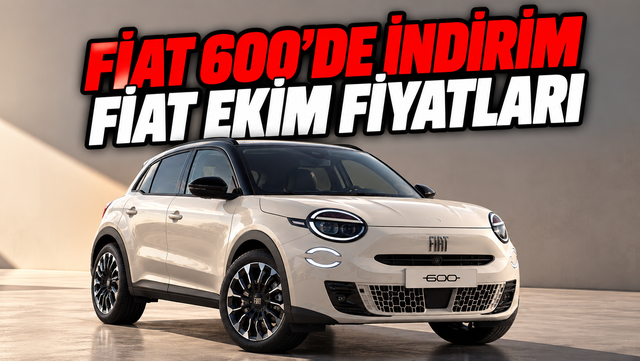 Ekim 2026 Fiat Fiyat Listesi Belli Oldu: Fiat 600'de 135 Bin TL İndirim!